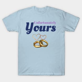 Unfortunately Yours T-Shirt